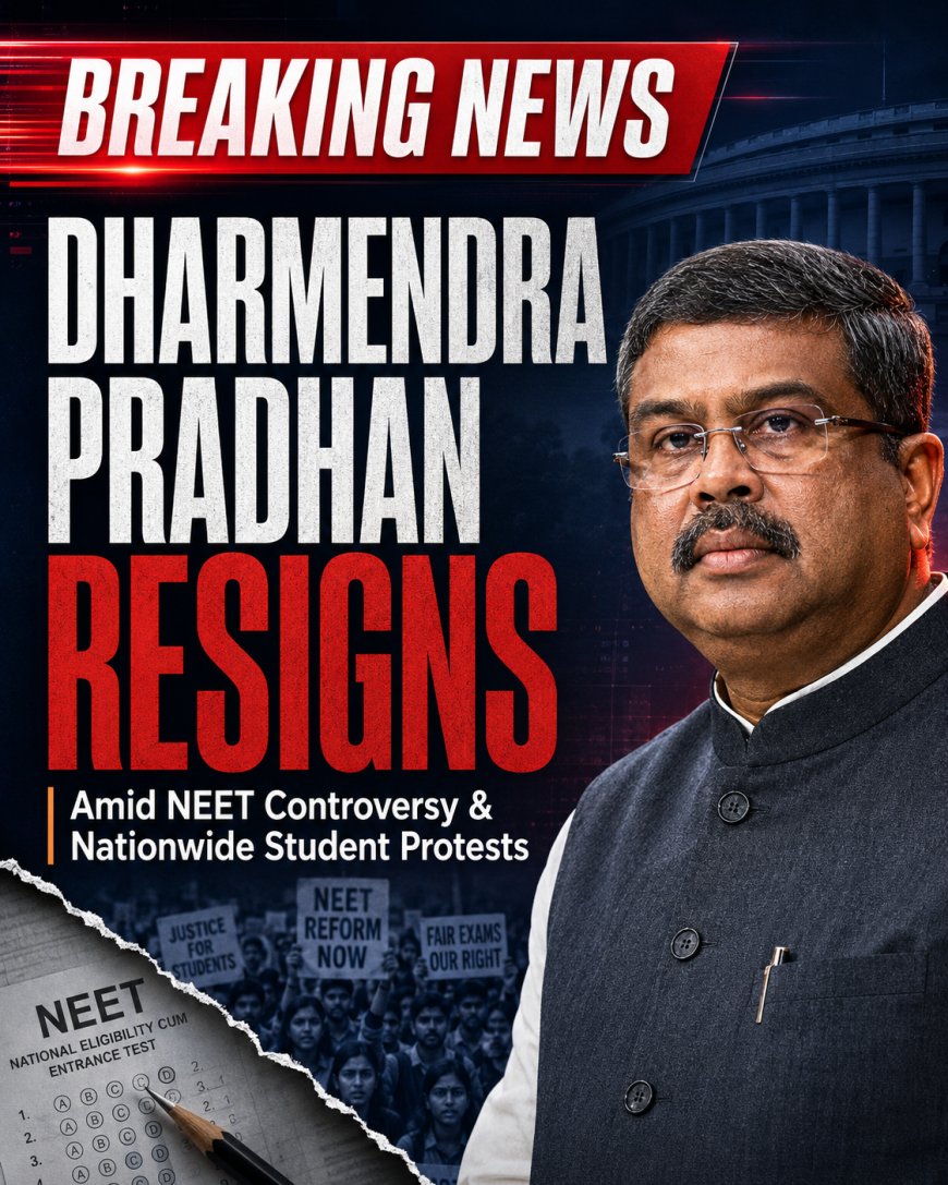 Union Education Minister Dharmendra Pradhan Resigns Amid NEET Controversy and Nationwide Student Protests