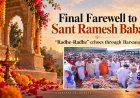 Devotees Bid Farewell to Sant Ramesh Baba as “Radhe-Radhe” Chants Echo Through Barsana
